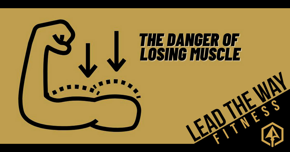 Lead the Way Fitness - Danger of Losing Muscle